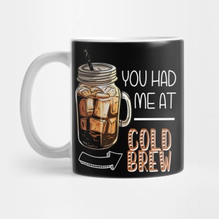 You Had Me At Cold Brew Mug